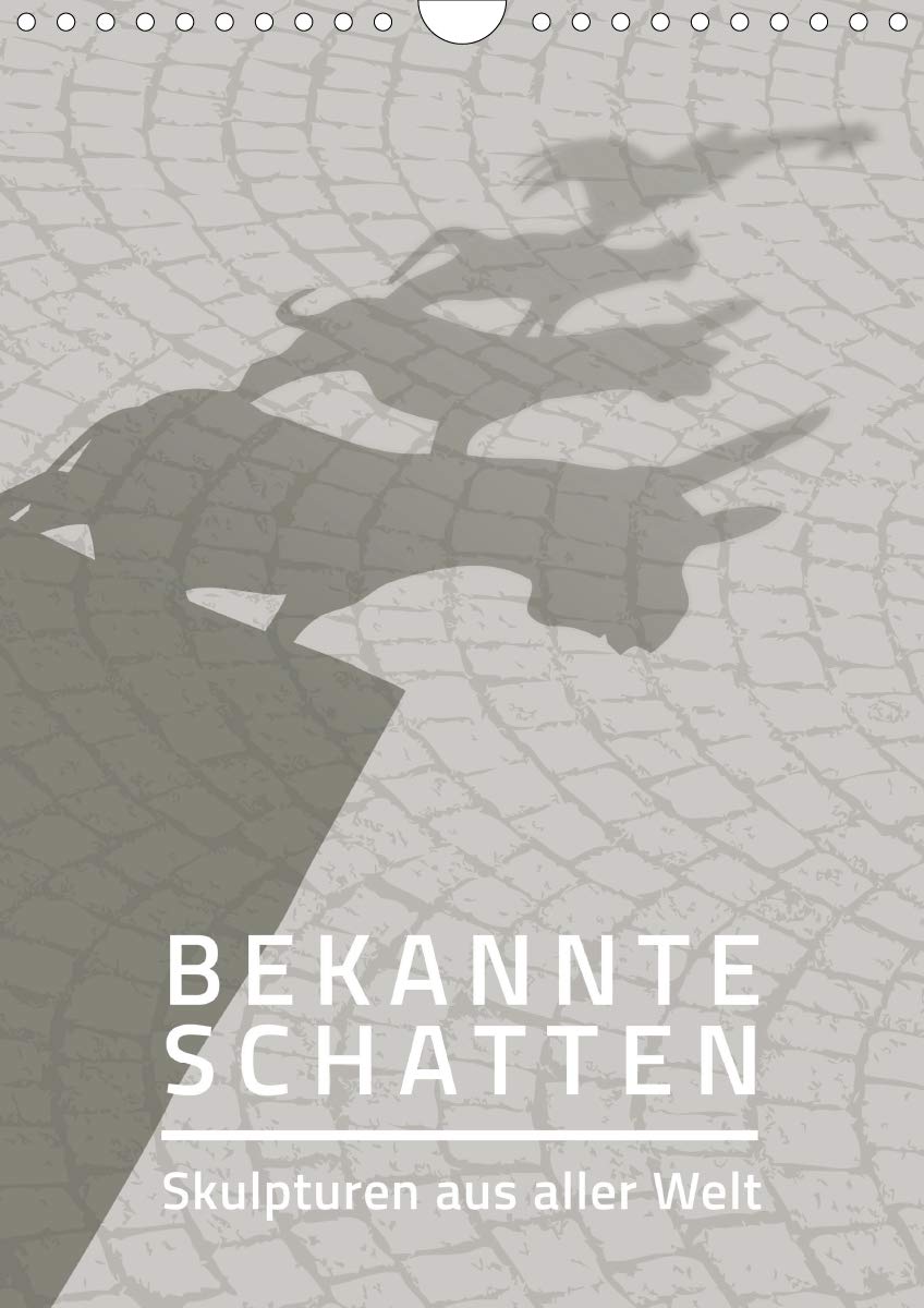 Bekannte Schatten - Skulpturen aus aller Welt (Wandkalender 2019 DIN A4 hoch): 12 Illustrationen der Schatten von Skulpturen aus der ganzen Welt. (Monatskalender, 14 Seiten ) (CALVENDO Kunst) Business & Technology