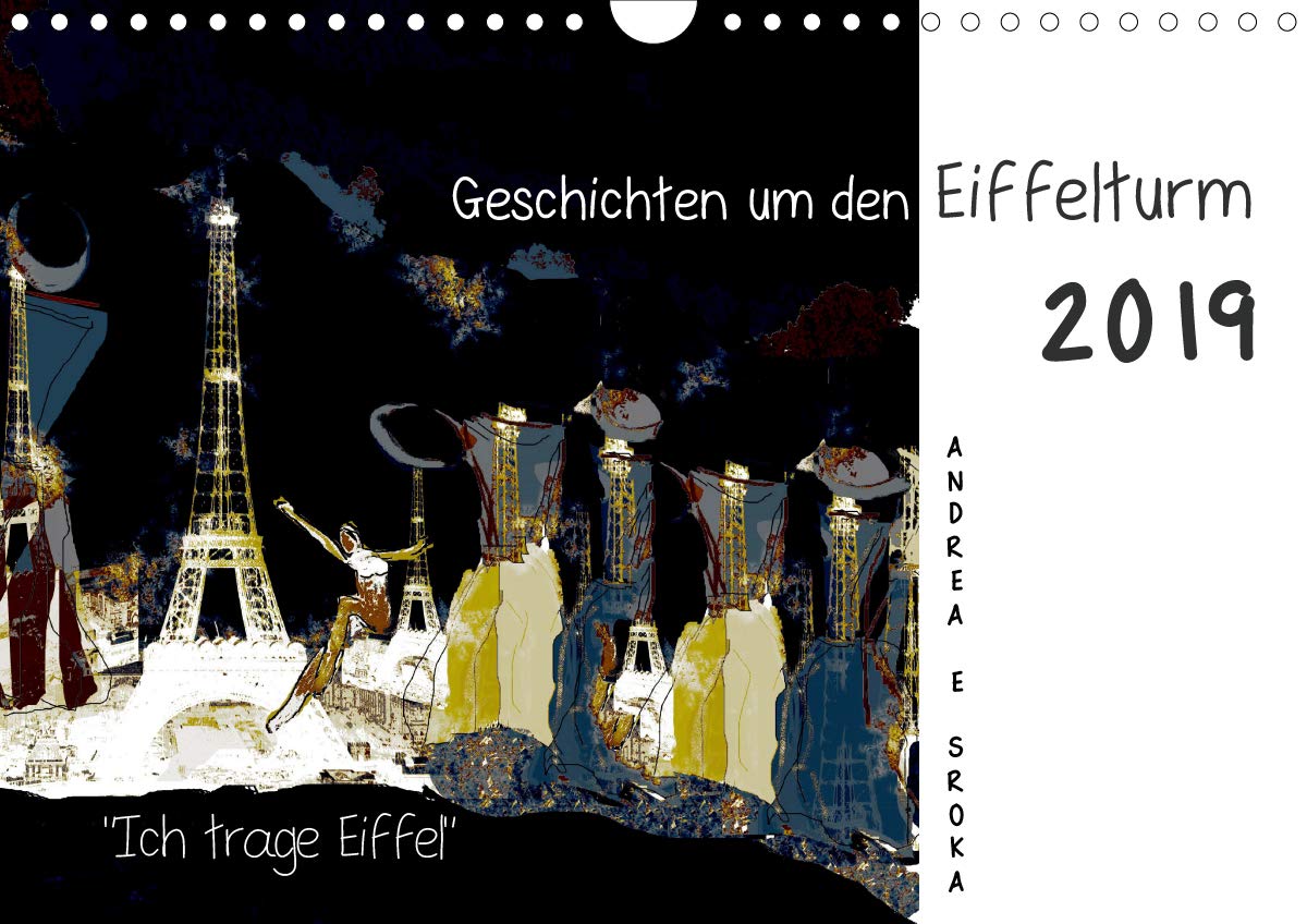 "Ich trage Eiffel" Geschichten um den Eiffelturm (Wandkalender 2019 DIN A4 quer): Illustrierte Ballade um den Eiffelturm in einer Sonderausgabe (Monatskalender, 14 Seiten ) (CALVENDO Kunst) Calendars