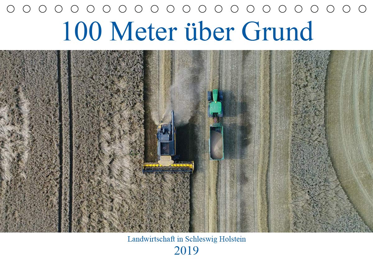 100 Meter über Grund - Landwirtschaft in Schleswig Holstein (Tischkalender 2019 DIN A5 quer): Spektakuläre Luftaufnahmen der Landwirtschaft (Monatskalender, 14 Seiten ) (CALVENDO Natur) Books