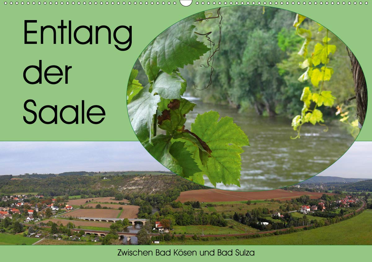 Entlang der Saale - Zwischen Bad Kösen und Bad Sulza (Wandkalender 2020 DIN A2 quer): Die Thüringische Saale, viel besungen, mit ihren Burgen, ... (Monatskalender, 14 Seiten ) (CALVENDO Natur) Photography
