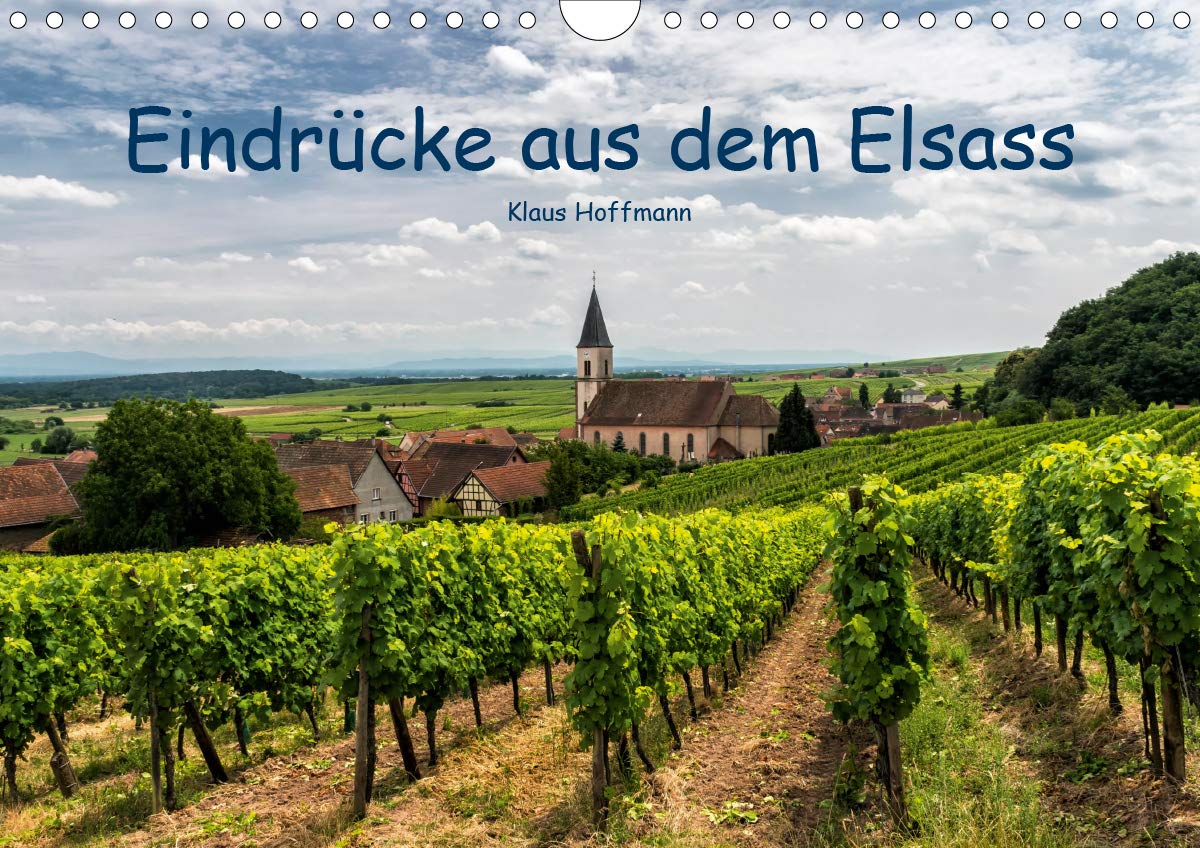 Eindrücke aus dem Elsass (Wandkalender 2020 DIN A4 quer): 13 Eindrücke aus dem schönen Weinland Elsass (Monatskalender, 14 Seiten ) (CALVENDO Orte) Calendars