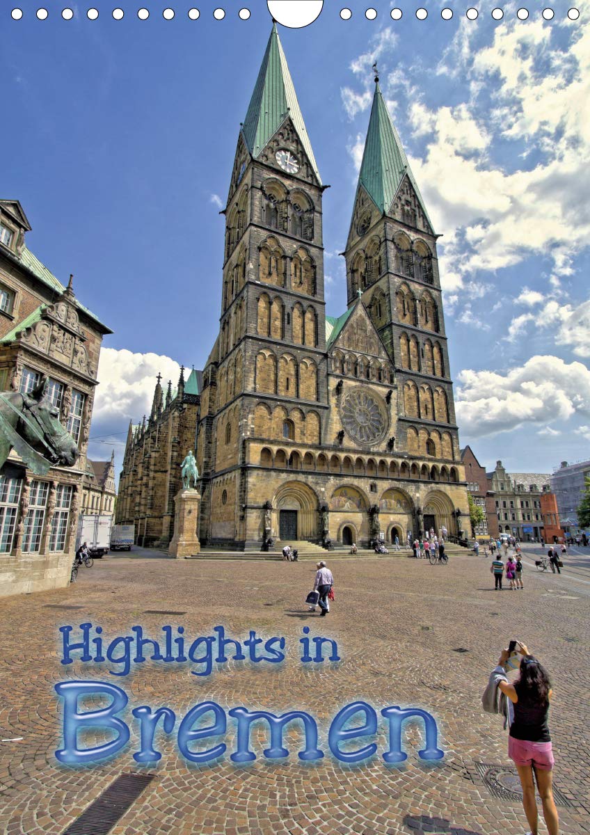 Highlights in Bremen (Wandkalender 2020 DIN A4 hoch): Stadtmusikanten, Rathaus, Roland oder der St. Petri Dom, entdecken Sie die Sehenswürdigkeiten in ... (Monatskalender, 14 Seiten ) (CALVENDO Orte) Calendars