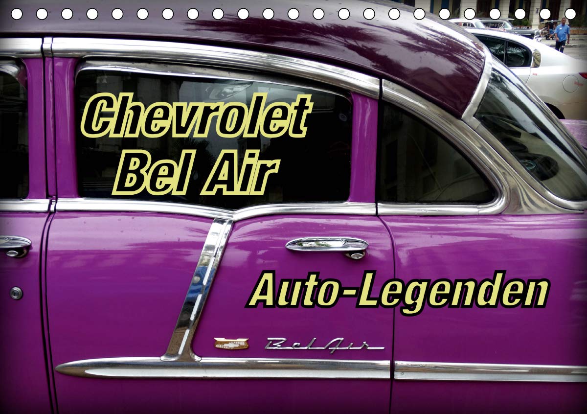Auto-Legenden Chevrolet Bel Air (Tischkalender 2020 DIN A5 quer): US-Oldtimer des Typs Chevrolet Bel Air in Kuba (Monatskalender, 14 Seiten ) (CALVENDO Mobilitaet) Books