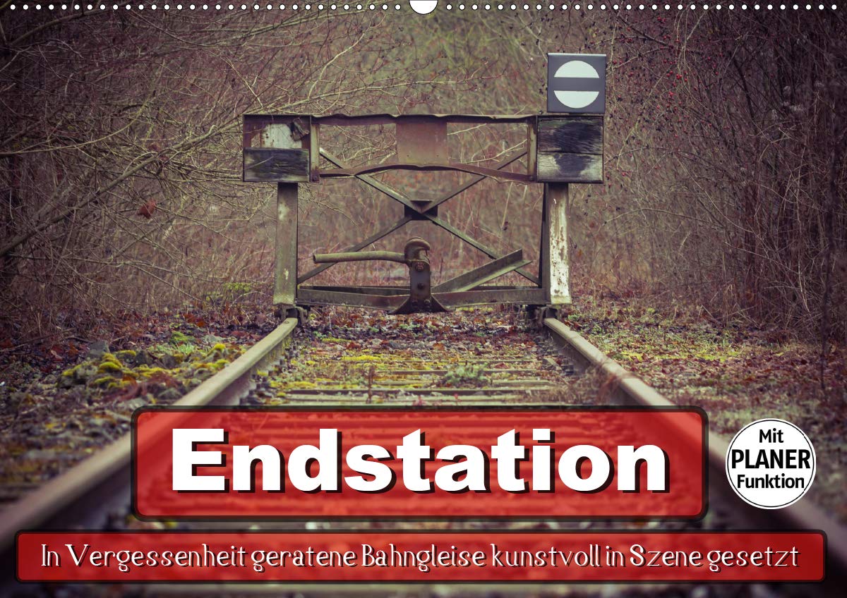 Endstation - In Vergessenheit geratene Bahngleise (Wandkalender 2020 DIN A2 quer): In Vergessenheit geratene Bahngleise kunstvoll in Szene gesetzt ... 14 Seiten ) (CALVENDO Mobilitaet) Photography
