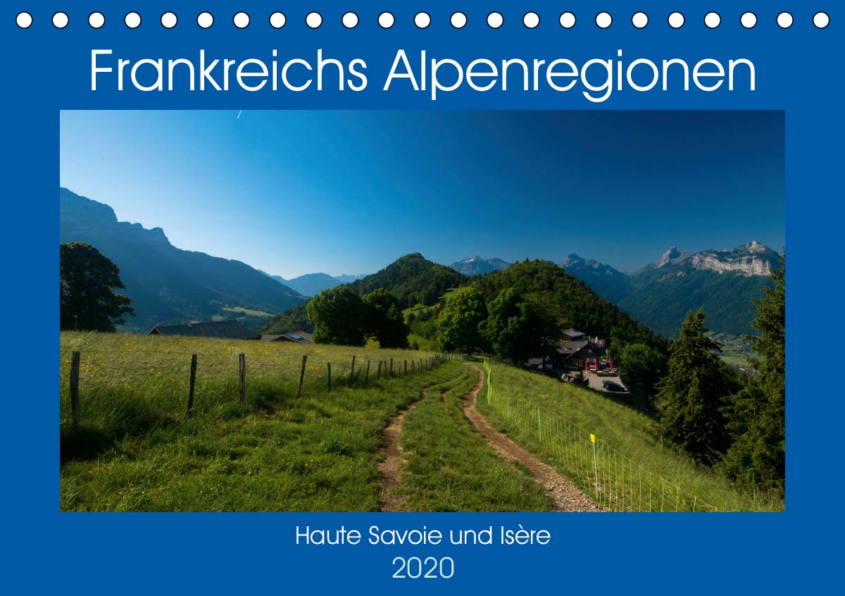 Frankreichs Alpenregionen (Tischkalender 2020 DIN A5 quer): Die vielfältige und abwechslungsreiche Bergwelt der französischen Alpenregionen Haute ... (Monatskalender, 14 Seiten ) (CALVENDO Natur) Calendars
