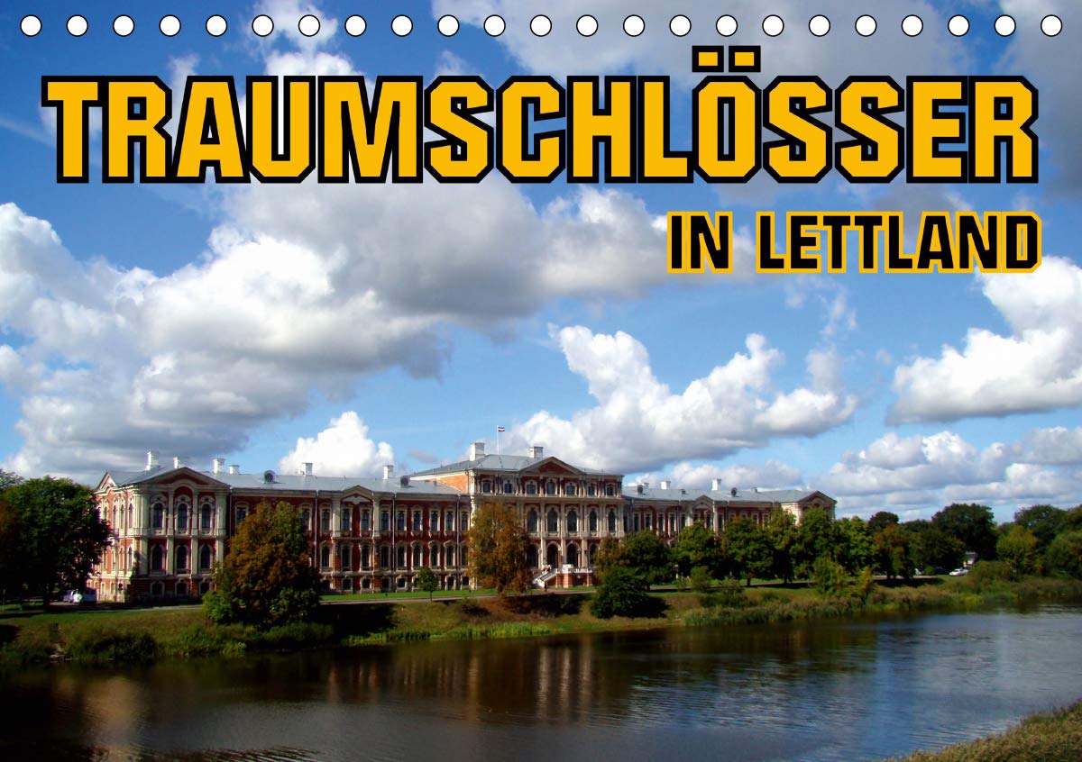 Traumschlösser in Lettland (Tischkalender 2020 DIN A5 quer): Die Schlösser von Riga, Mitau, Dahlen und Ruhental (Monatskalender, 14 Seiten ) (CALVENDO Orte) Politics & History