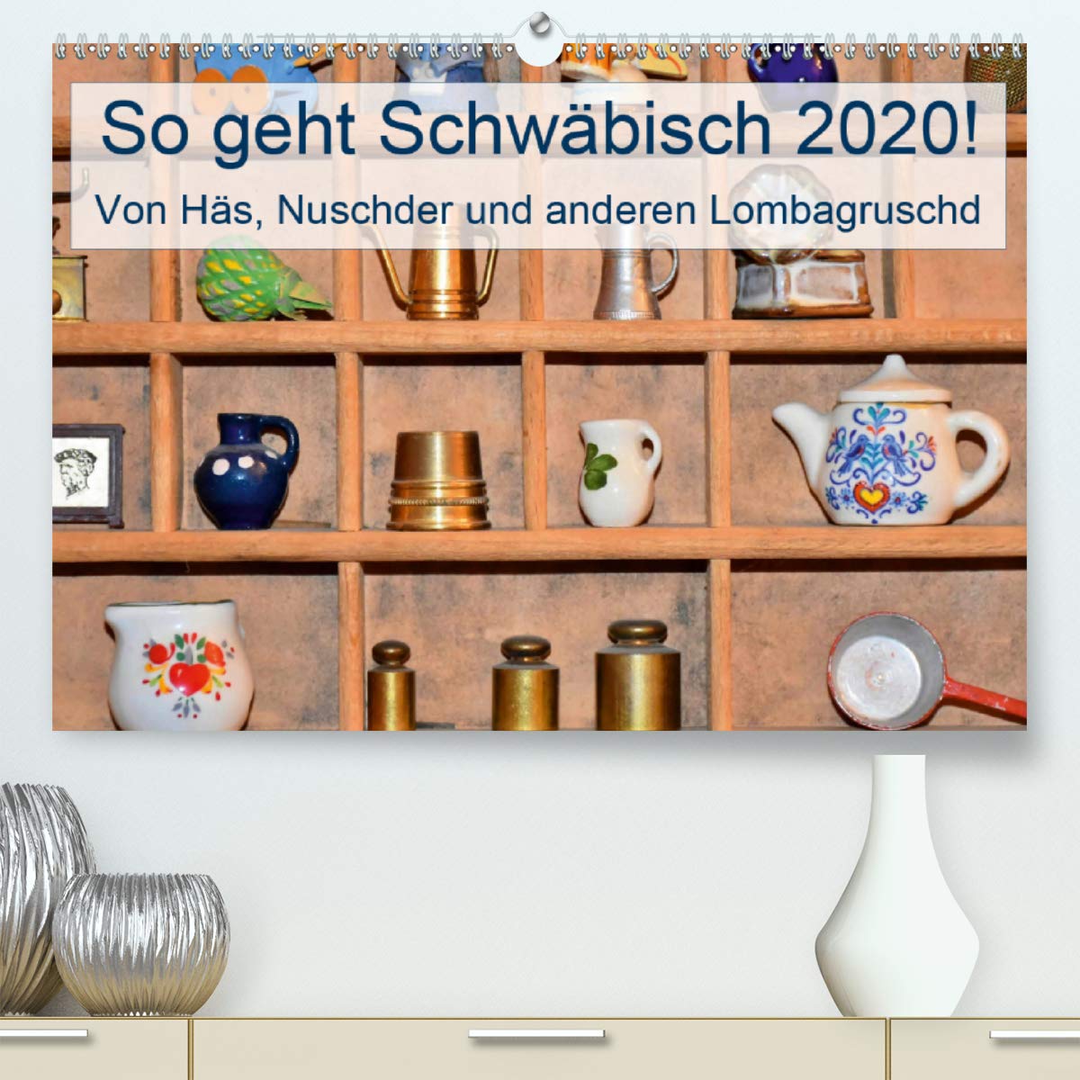 So geht Schwäbisch! Von Häs, Nuschder und anderen Lombagruschd (Premium, hochwertiger DIN A2 Wandkalender 2020, Kunstdruck in Hochglanz): Schwäbisch ... (Monatskalender, 14 Seiten ) (CALVENDO Spass) Photography