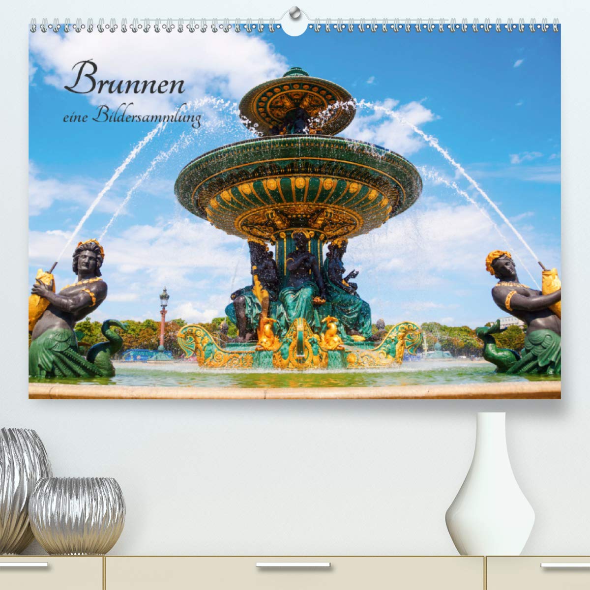 Brunnen - eine Bildersammlung (Premium, hochwertiger DIN A2 Wandkalender 2020, Kunstdruck in Hochglanz): Bilder von Brunnen in Europa und New York (Monatskalender, 14 Seiten ) (CALVENDO Kunst) Photography