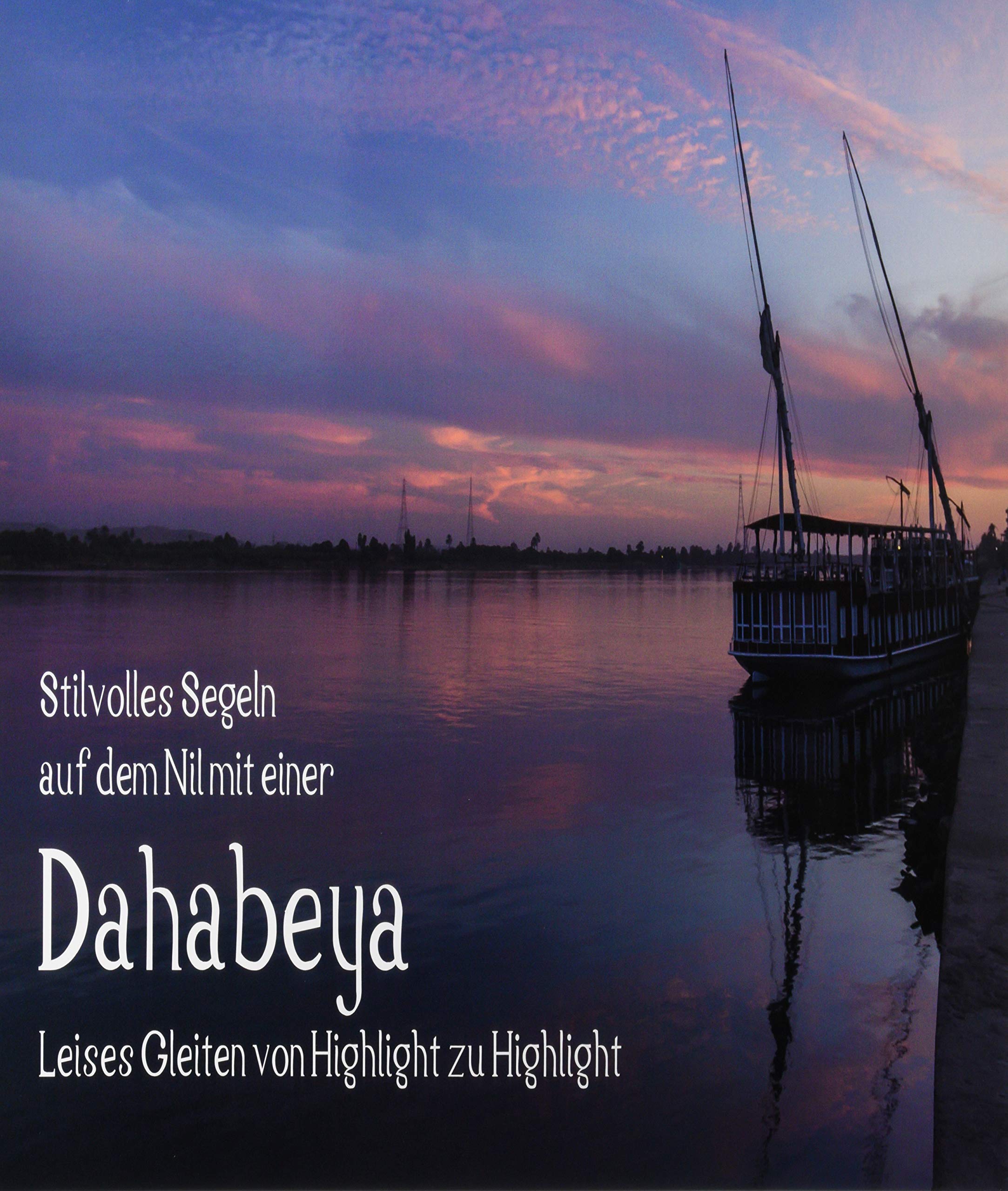 Stilvolles Segeln auf dem Nil mit einer Dahabeya - Leises Gleiten von Highlight zu Highlight (Premium, hochwertiger DIN A2 Wandkalender 2020, ... (Monatskalender, 14 Seiten ) (CALVENDO Orte) Business & Technology