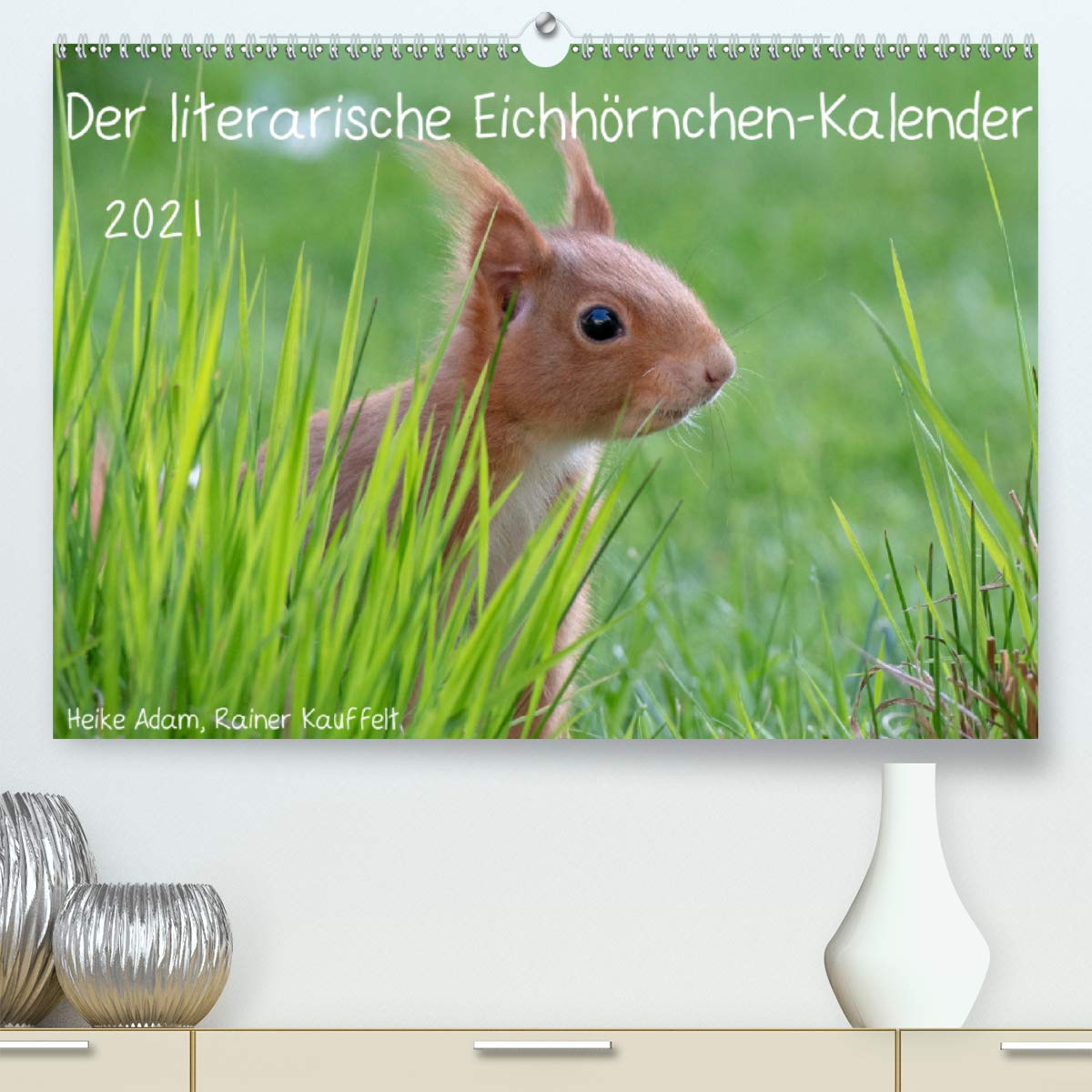 Der literarische Eichhörnchen-Kalender (Premium, hochwertiger DIN A2 Wandkalender 2021, Kunstdruck in Hochglanz): Positive Sprüche mit passenden Fotos ... (Monatskalender, 14 Seiten ) (CALVENDO Tiere) Photography