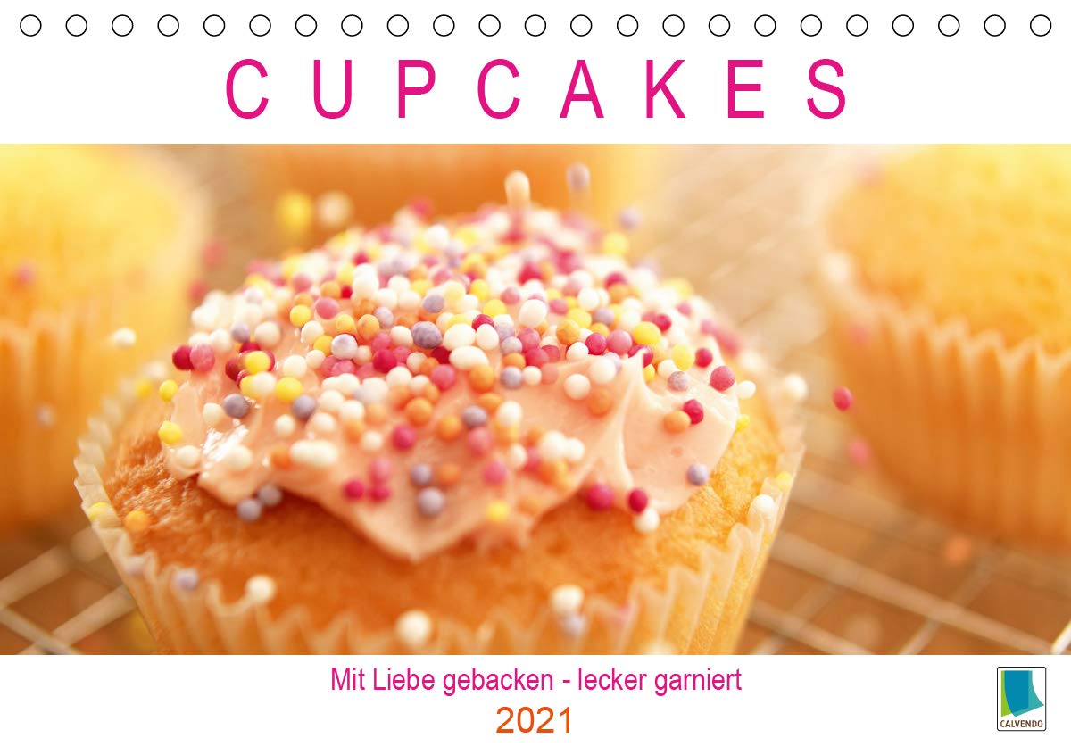 Cupcakes: Mit Liebe gebacken - lecker garniert (Tischkalender 2021 DIN A5 quer): Cupcakes: Ein süßer Augenschmaus (Geburtstagskalender, 14 Seiten ) (CALVENDO Lifestyle) Leisure, Home & Garden