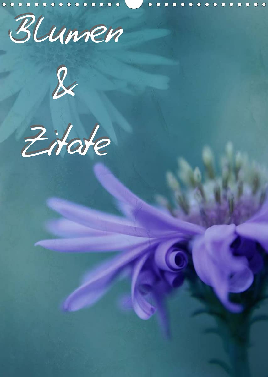 Blumen & Zitate (Wandkalender 2022 DIN A3 hoch): Blumenfotografien mit Zitaten von Johann Wolfgang von Goethe (Monatskalender, 14 Seiten ) (CALVENDO Kunst) Poetry