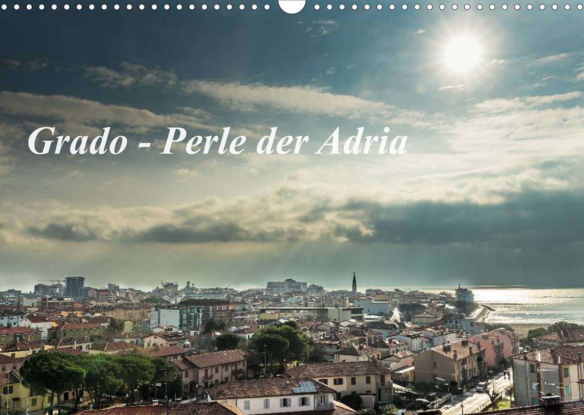Grado - Perle der Adria (Wandkalender 2022 DIN A3 quer): Impressionen von Grado - ein Städtchen an der Adria (Monatskalender, 14 Seiten ) (CALVENDO Orte) Photography