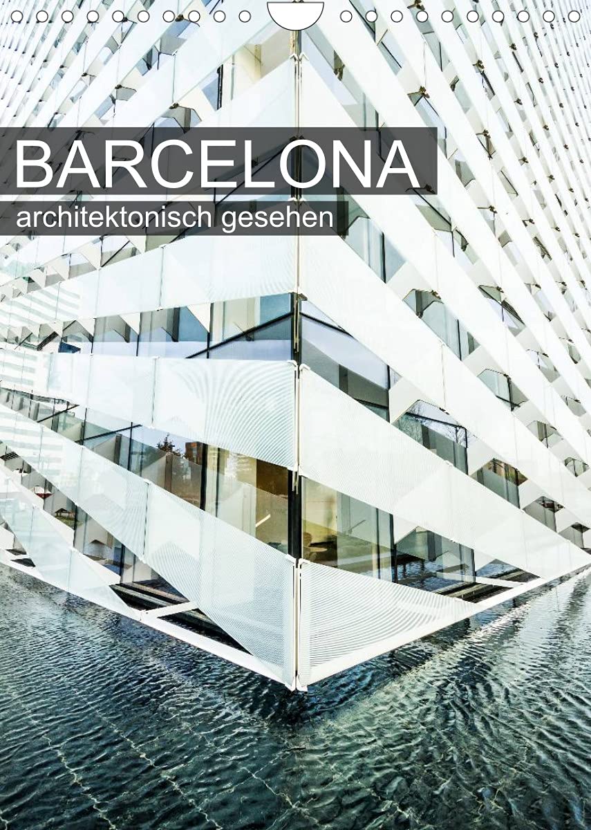 Barcelona, architektonisch gesehen (Wandkalender 2022 DIN A4 hoch): Architektur in Barcelona, fotografisch interpretiert (Monatskalender, 14 Seiten ) (CALVENDO Orte) Photography
