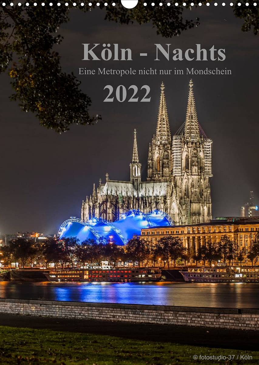 Köln-Nachts - Eine Metropole nicht nur im Mondschein (Wandkalender 2022 DIN A3 hoch): Köln von seiner schönsten Seite bei Nacht (Monatskalender, 14 Seiten ) (CALVENDO Orte) Photography