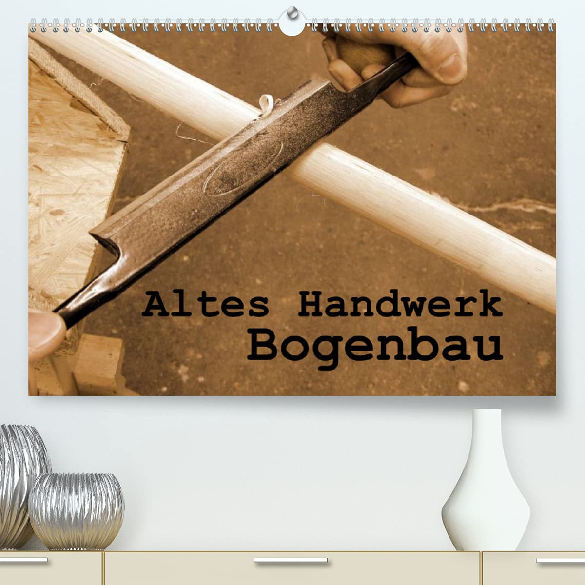 Altes Handwerk: Bogenbau (Premium, hochwertiger DIN A2 Wandkalender 2022, Kunstdruck in Hochglanz): Impressionen vom Bau eines Bogens (Geburtstagskalender, 14 Seiten ) (CALVENDO Hobbys) Leisure, Home & Garden