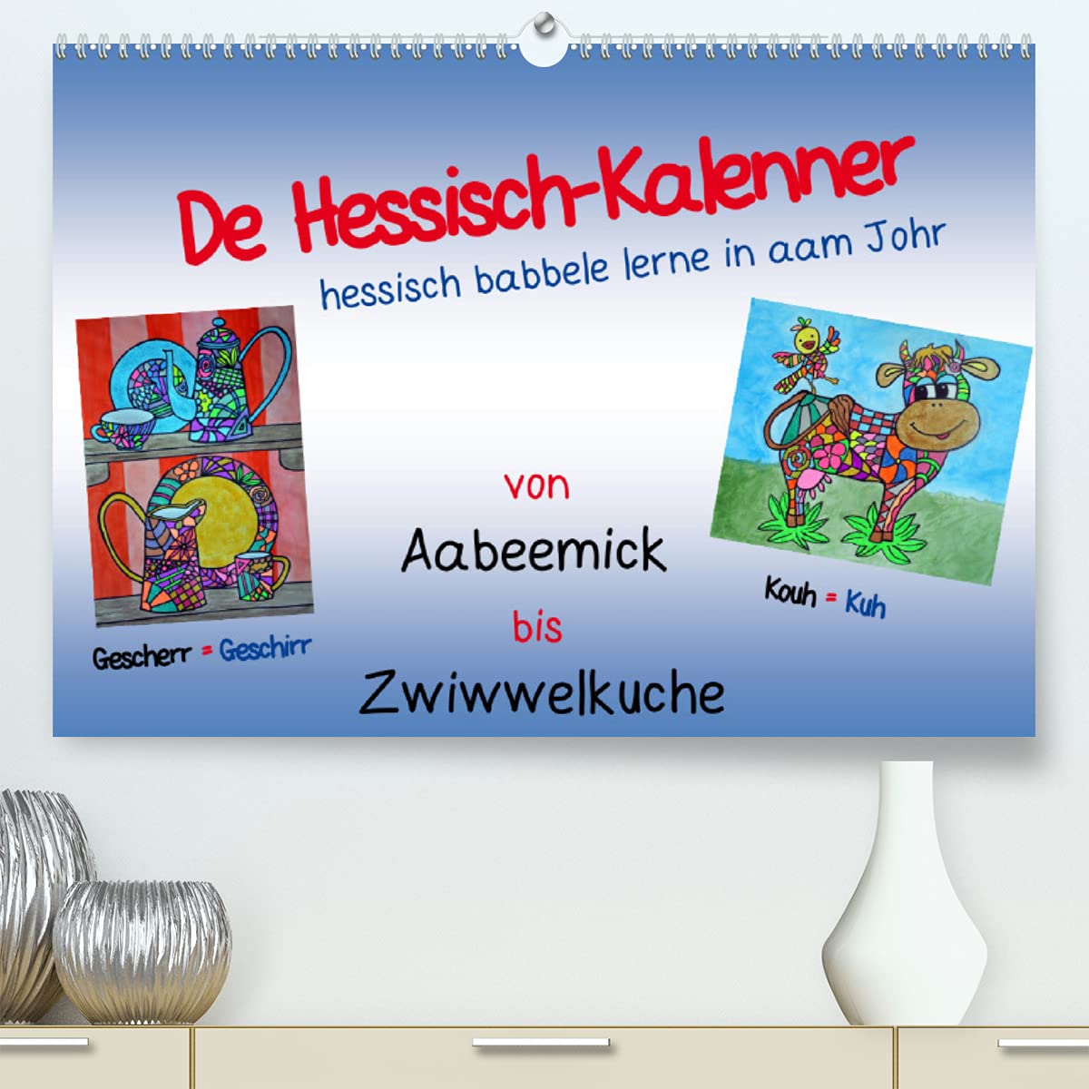 De Hessisch-Kalenner - hessisch babbele lerne in aam Johr (Premium, hochwertiger DIN A2 Wandkalender 2022, Kunstdruck in Hochglanz): De ... (Monatskalender, 14 Seiten ) (CALVENDO Kunst) Calendars