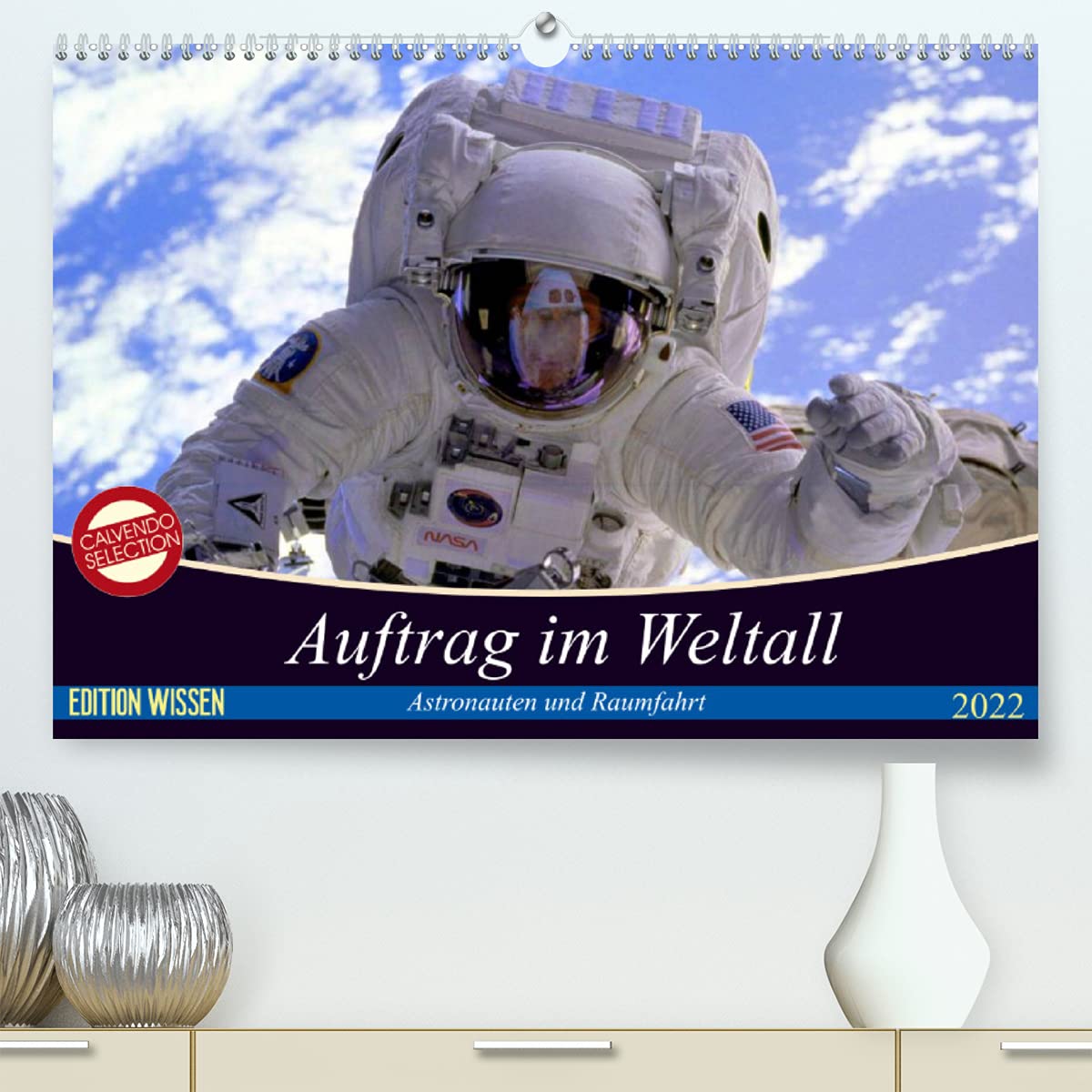 Auftrag im Weltall. Astronauten und Raumfahrt (Premium, hochwertiger DIN A2 Wandkalender 2022, Kunstdruck in Hochglanz): Interessantes von der ... 14 Seiten ) (CALVENDO Wissen) Living & Furnishing