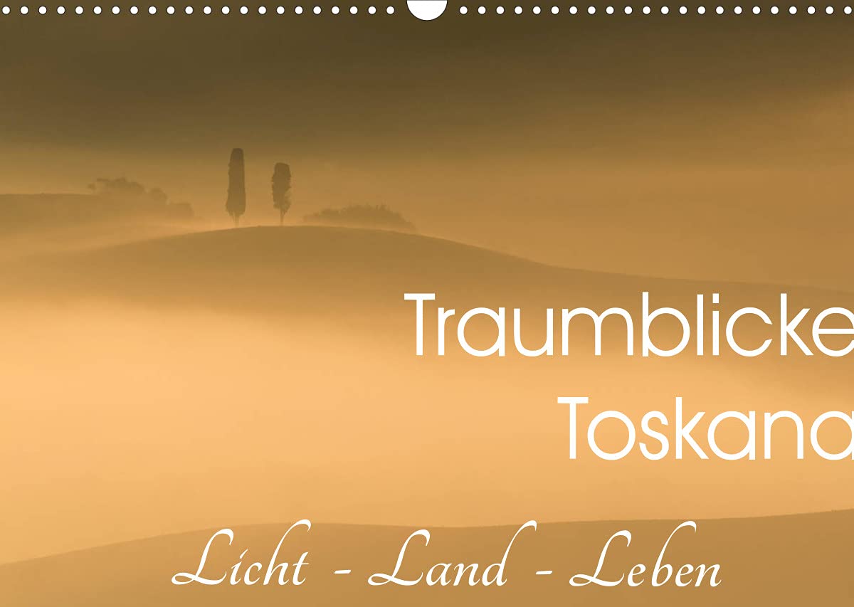 Traumblicke Toskana - Licht, Land, Leben (Wandkalender 2022 DIN A3 quer): Impressionen aus der Toskana: Val d'Orcia und Crete Senesi. Wunderbares ... (Monatskalender, 14 Seiten ) (CALVENDO Natur) Photography