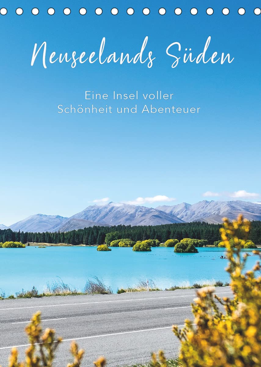 Neuseelands Süden - Eine Insel voller Schönheit und Abenteuer (Tischkalender 2022 DIN A5 hoch): Eine unvergessliche Reise durch die einzigartige, ... (Tischkalender, 14 Seiten ) (CALVENDO Natur) Photography