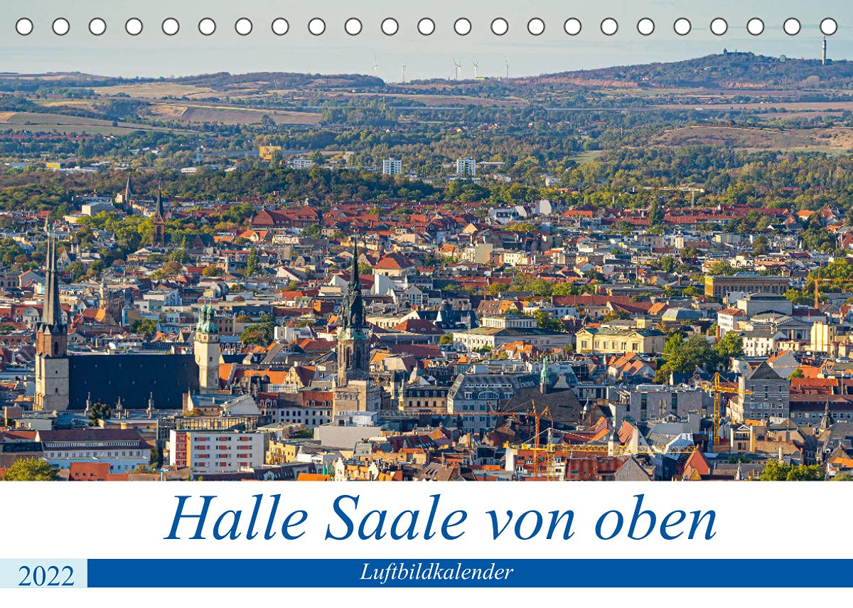 Halle an der Saale von oben (Tischkalender 2022 DIN A5 quer): Neue Blicke auf die Händelstadt Halle (Monatskalender, 14 Seiten ) (CALVENDO Orte) Photography