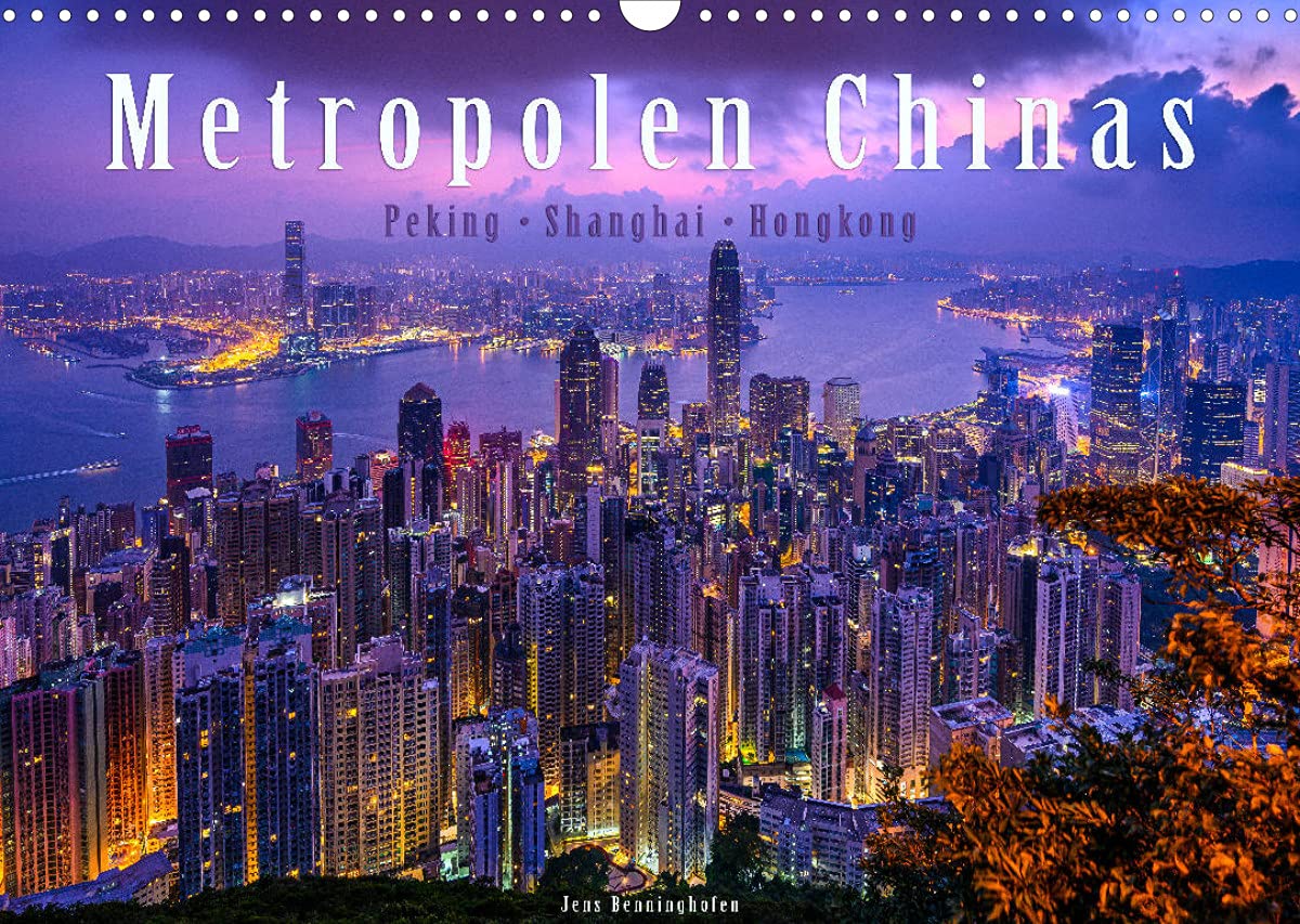 Metropolen Chinas - Peking, Shanghai, Hongkong (Wandkalender 2022 DIN A3 quer): Die Megastädte Chinas in 12 brillanten Bildern (Monatskalender, 14 Seiten ) (CALVENDO Orte) Photography
