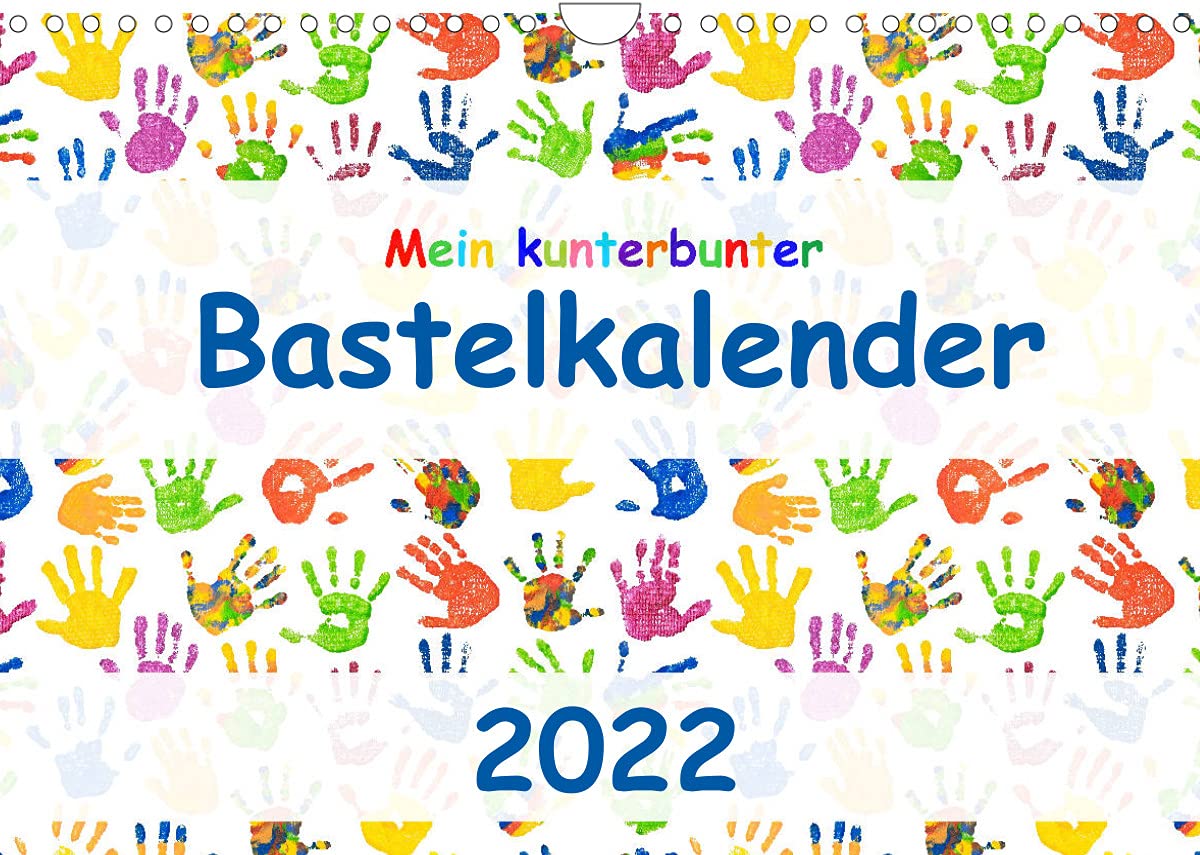 Mein kunterbunter Bastelkalender (Wandkalender 2022 DIN A4 quer): Hochwertiger Do-it-yourself-Kalender mit bunten Kinderhänden (Monatskalender, 14 Seiten ) (CALVENDO Hobbys) Leisure, Home & Garden