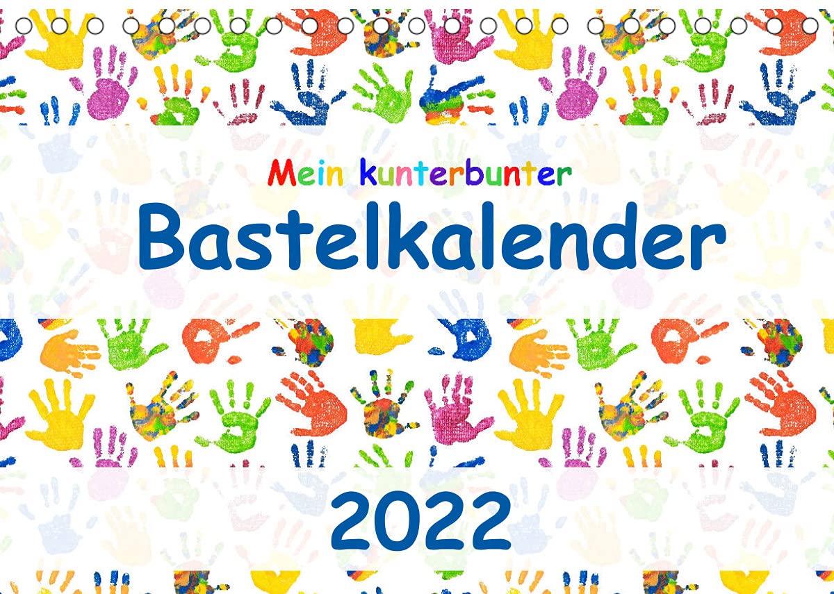 Mein kunterbunter Bastelkalender (Tischkalender 2022 DIN A5 quer): Hochwertiger Do-it-yourself-Kalender mit bunten Kinderhänden (Monatskalender, 14 Seiten ) (CALVENDO Hobbys) Leisure, Home & Garden