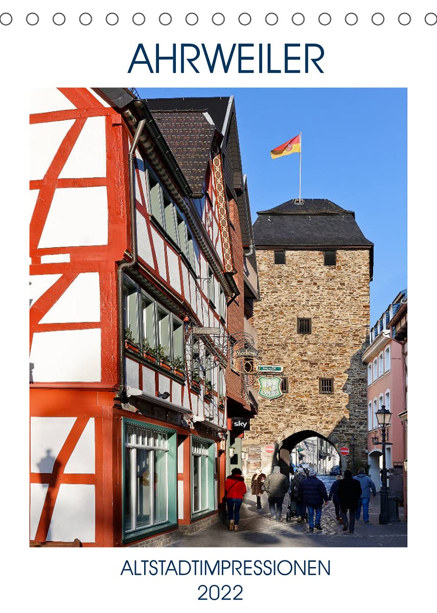 AHRWEILER - ALTSTADTIMPRESSIONEN (Tischkalender 2022 DIN A5 hoch): Ahrweiler – Das zauberhafte Weinstädtchen ist immer einen Ausflug wert (Monatskalender, 14 Seiten ) (CALVENDO Orte) Photography