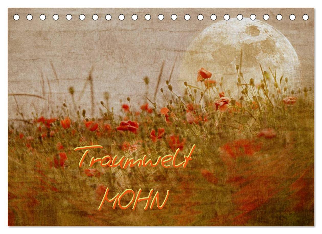Traumwelt MOHN (Tischkalender 2023 DIN A5 quer): Stimmungsvolle, romantisch-surreale Mohnfantasien (Monatskalender, 14 Seiten ) (CALVENDO Natur) Photography