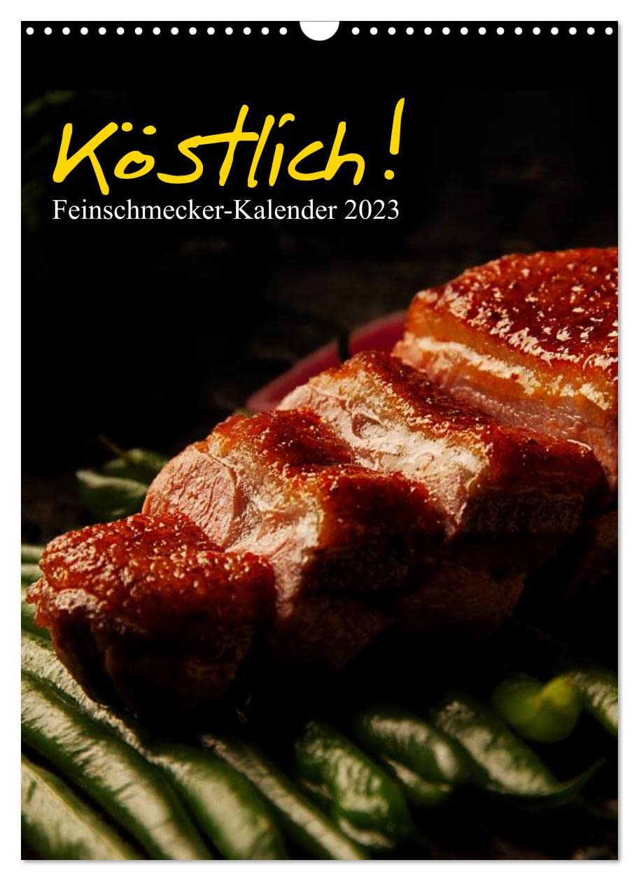 Köstlich! Feinschmecker-Kalender (Wandkalender 2023 DIN A3 hoch): Kulinarische Hochgenüsse ästhetisch in Szene gesetzt! Monatskalender mit Tagesplaner (Planer, 14 Seiten ) (CALVENDO Lifestyle) Leisure, Home & Garden