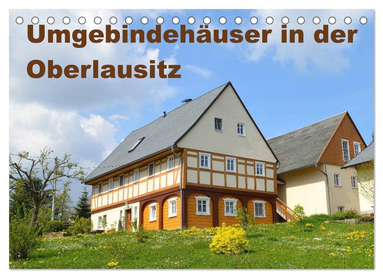 Umgebindehäuser in der Oberlausitz (Tischkalender 2023 DIN A5 quer): Das Umgebindehaus ist charakteristisch für die Oberlausitz (Monatskalender, 14 Seiten ) (CALVENDO Orte) Film, Art & Culture