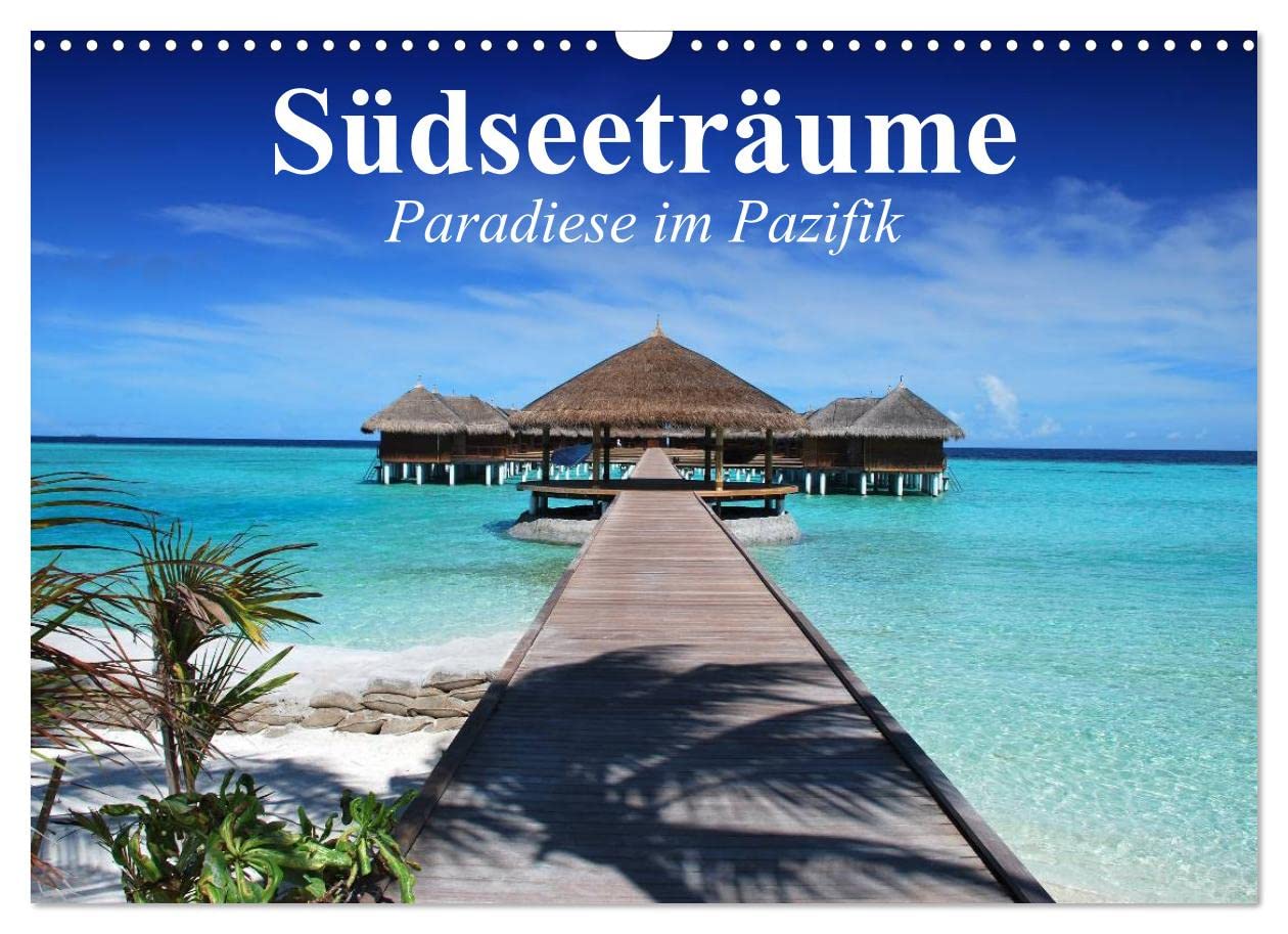 Südseeträume. Paradiese im Pazifik (Wandkalender 2023 DIN A3 quer): Die Sehnsucht nach dem Garten Eden im Südpazifik (Monatskalender, 14 Seiten ) (CALVENDO Natur) Living & Furnishing