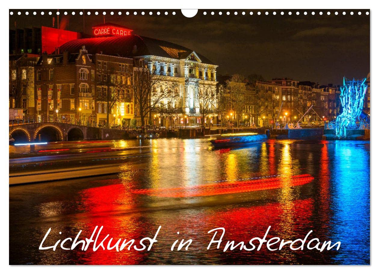 Lichtkunst in Amsterdam (Wandkalender 2023 DIN A3 quer): Amsterdam - Lichtkunst in der Stadt erhellt die dunklen Monate des Jahres (Monatskalender, 14 Seiten ) (CALVENDO Orte) Photography