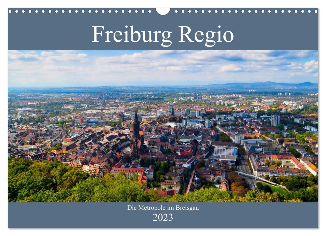 Freiburg Regio (Wandkalender 2023 DIN A3 quer): Freiburg, seine wunderschöne Umgebung und die vielen Sonnenstunden zieht Menschen in seinen Bann (Monatskalender, 14 Seiten ) (CALVENDO Orte) Calendars