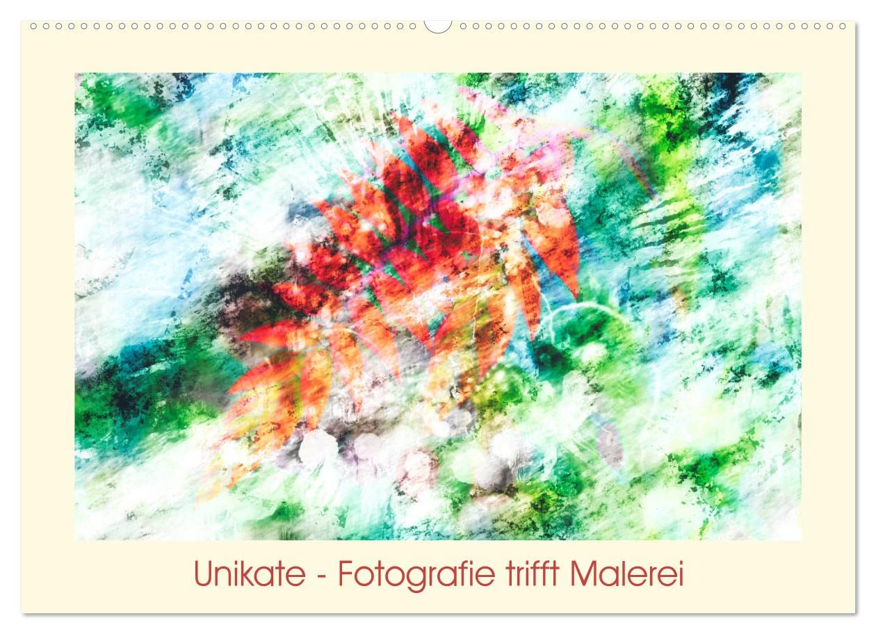 Unikate - Fotografie trifft Malerei (Wandkalender 2023 DIN A2 quer): Fotografien von Pflanzen, kleine Kunstwerke, die die Natur geschaffen hat, in ... (Monatskalender, 14 Seiten ) (CALVENDO Natur) Photography