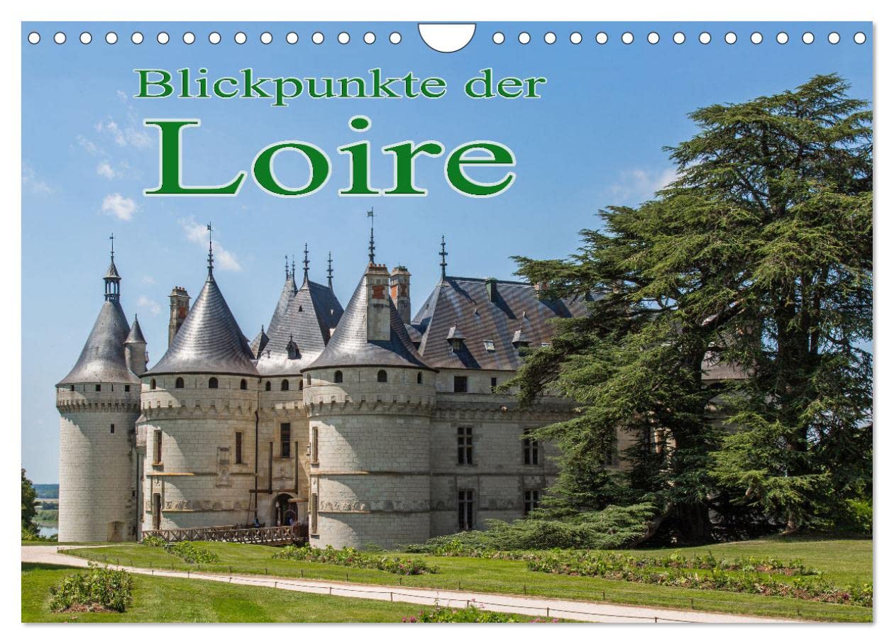 Blickpunkte der Loire (Wandkalender 2023 DIN A4 quer): Eine Reise zu den Schlössern der Loire (Monatskalender, 14 Seiten ) (CALVENDO Orte) Film, Art & Culture