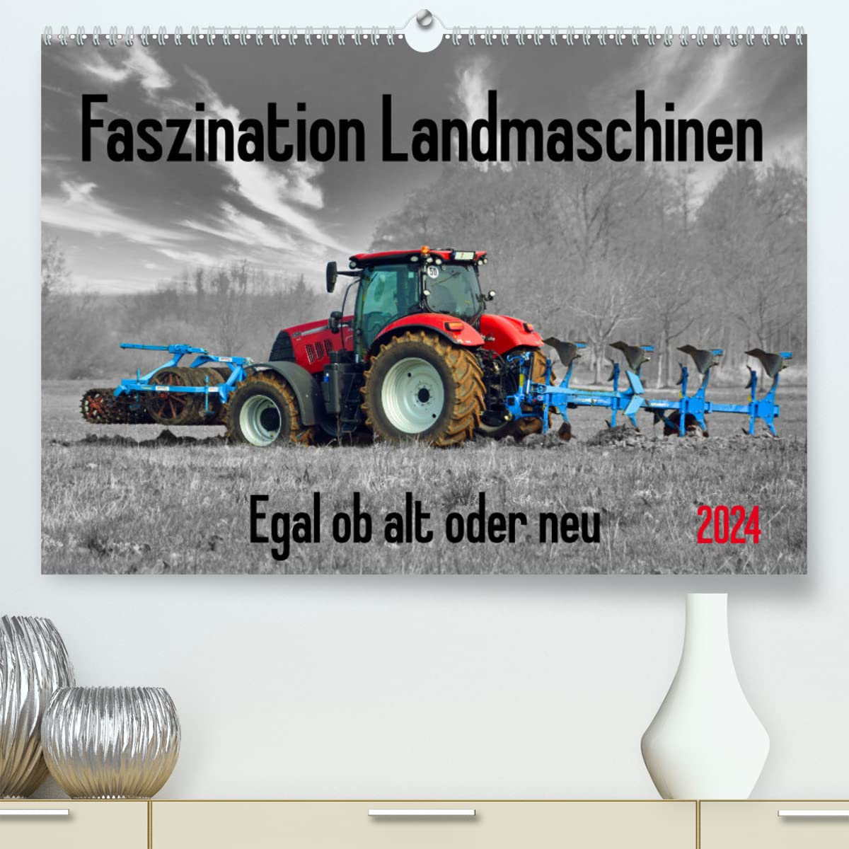 Faszination Landmaschinen - Egal ob alt oder neu (hochwertiger Premium Wandkalender 2024 DIN A2 quer), Kunstdruck in Hochglanz: Nostalgische und ... in Szene gesetzt (CALVENDO Technologie) Books
