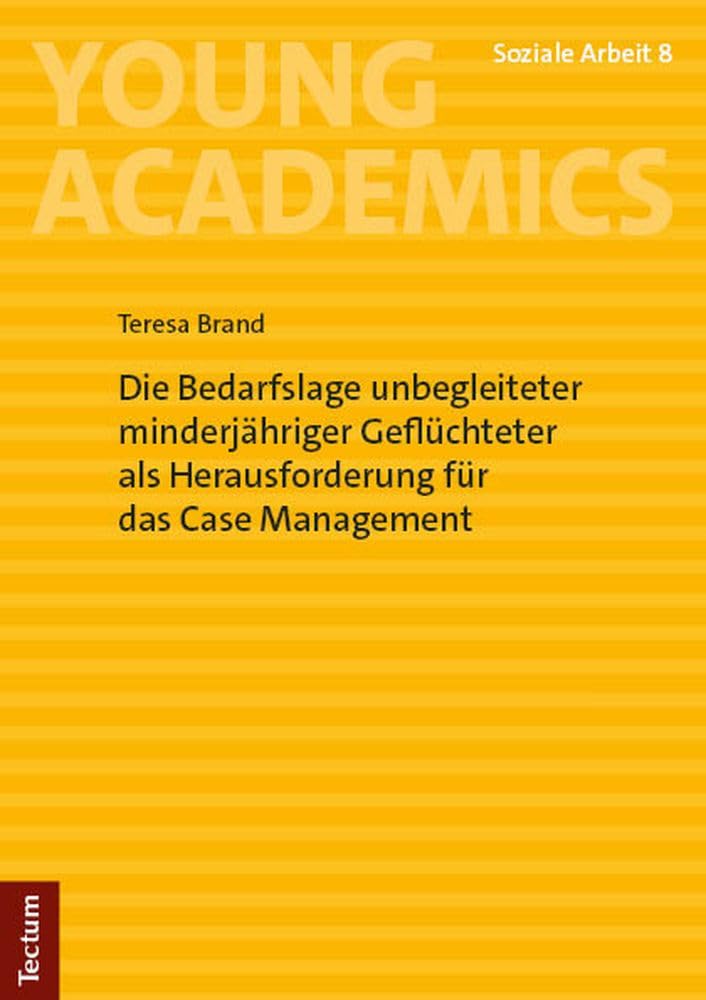 Die Bedarfslage unbegleiteter minderjähriger Geflüchteter als Herausforderung für das Case Management Social Sciences