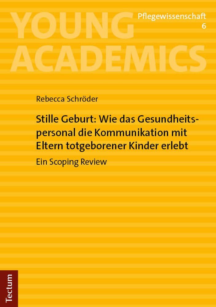Stille Geburt: Wie das Gesundheitspersonal die Kommunikation mit Eltern totgeborener Kinder erlebt: Ein Scoping Review (Young Academics: Pflegewissenschaft) Medicine