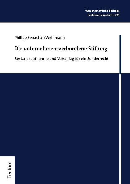 Die unternehmensverbundene Stiftung: Bestandsaufnahme und Vorschlag für ein Sonderrecht (Wissenschaftliche Beiträge aus dem Tectum Verlag: Rechtswissenschaft) Law