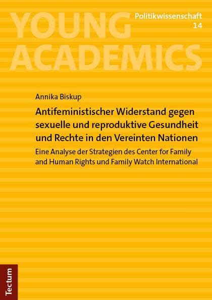Antifeministischer Widerstand gegen sexuelle und reproduktive Gesundheit und Rechte in den Vereinten Nationen: Eine Analyse der Strategien des Center ... (Young Academics: Politikwissenschaft) Law