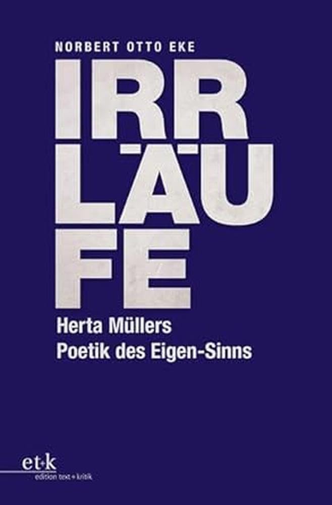 Irrläufe: Herta Müllers Poetik des Eigen-Sinns Contemporary literature