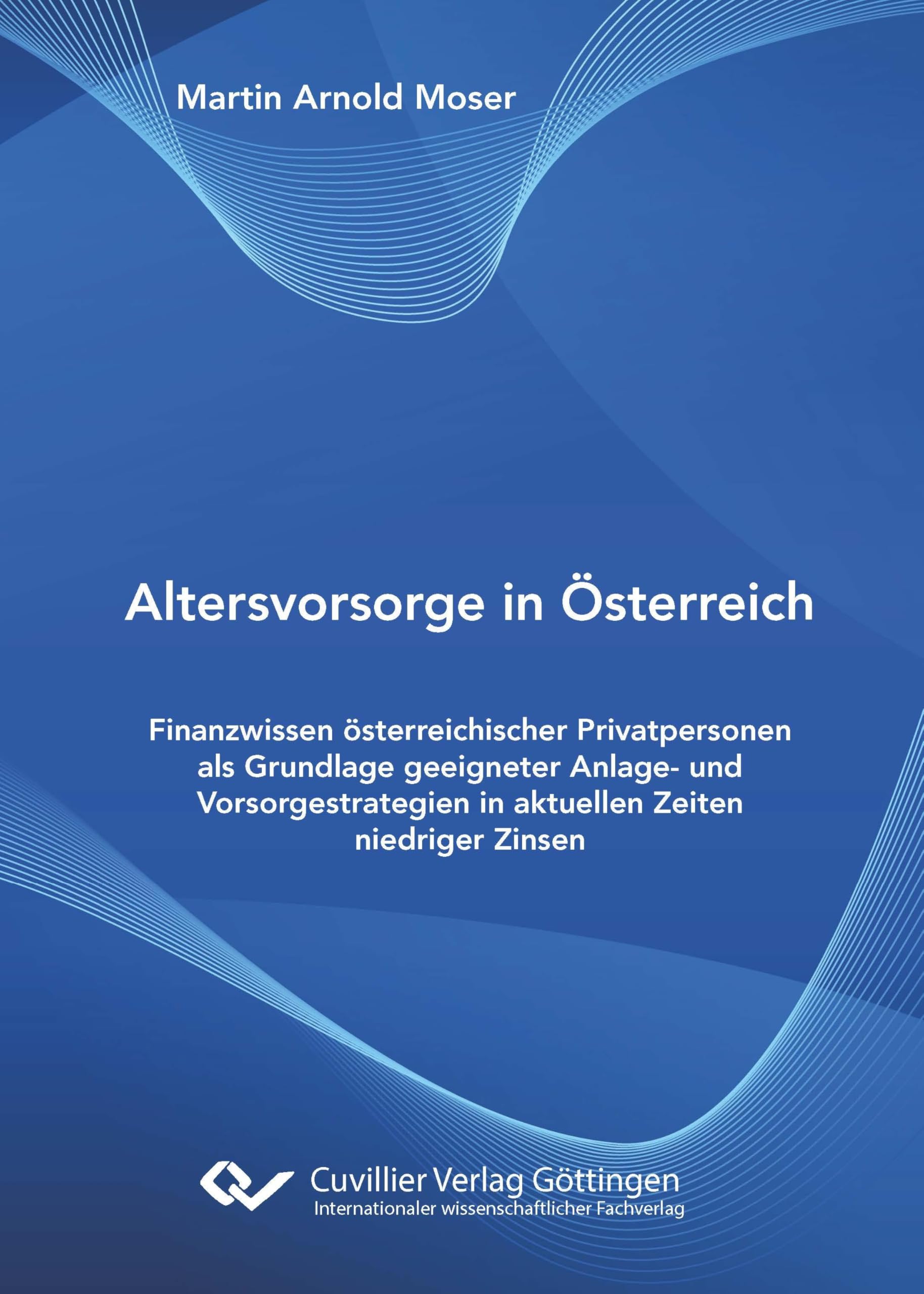 Altersvorsorge in Österreich. Finanzwissen österreichischer Privatpersonen als Grundlage geeigneter Anlage- und Vorsorgestrategien in aktuellen Zeiten niedriger Zinsen Law