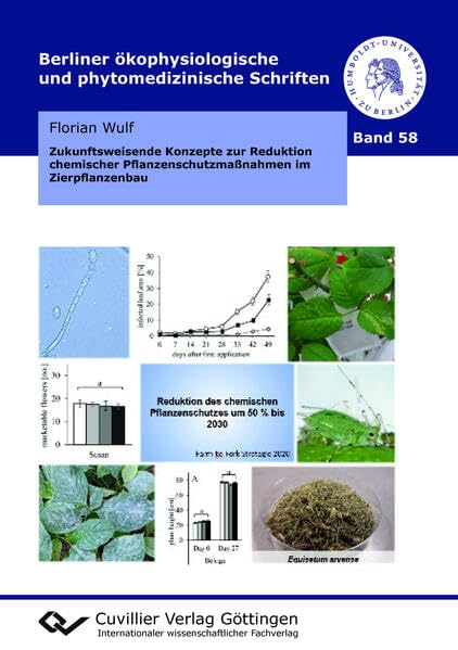 Zukunftsweisende Konzepte zur Reduktion chemischer Pflanzenschutzmaßnahmen im Zierpflanzenbau (Berliner ökophysiologische und phytomedizinische Schriften) Business, Finance & Career