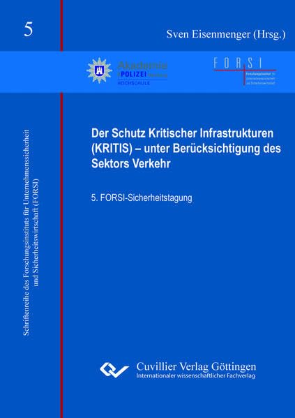 Der Schutz Kritischer Infrastrukturen (KRITIS) - unter Berücksichtigung des Sektors Verkehr (Band 5). 5. FORSI-Sicherheitstagung Law