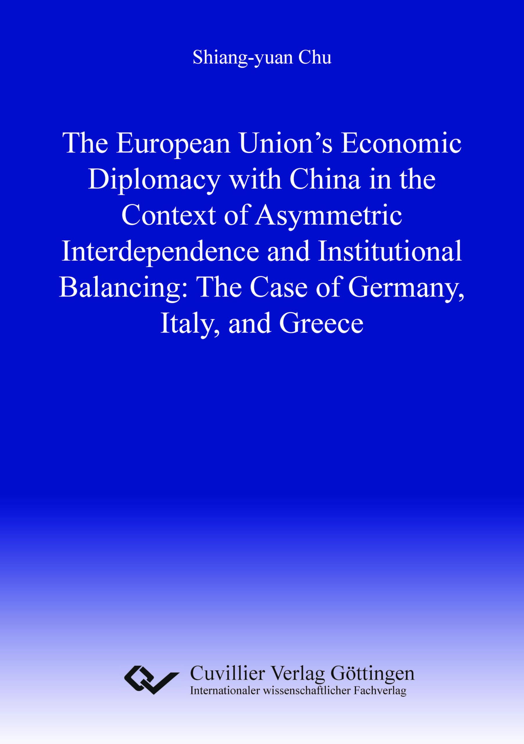The European Union's Economic Diplomacy with China in the Context of Asymmetric Interdependence and Institutional Balancing:The Case of Germany, Italy, and Greece Law