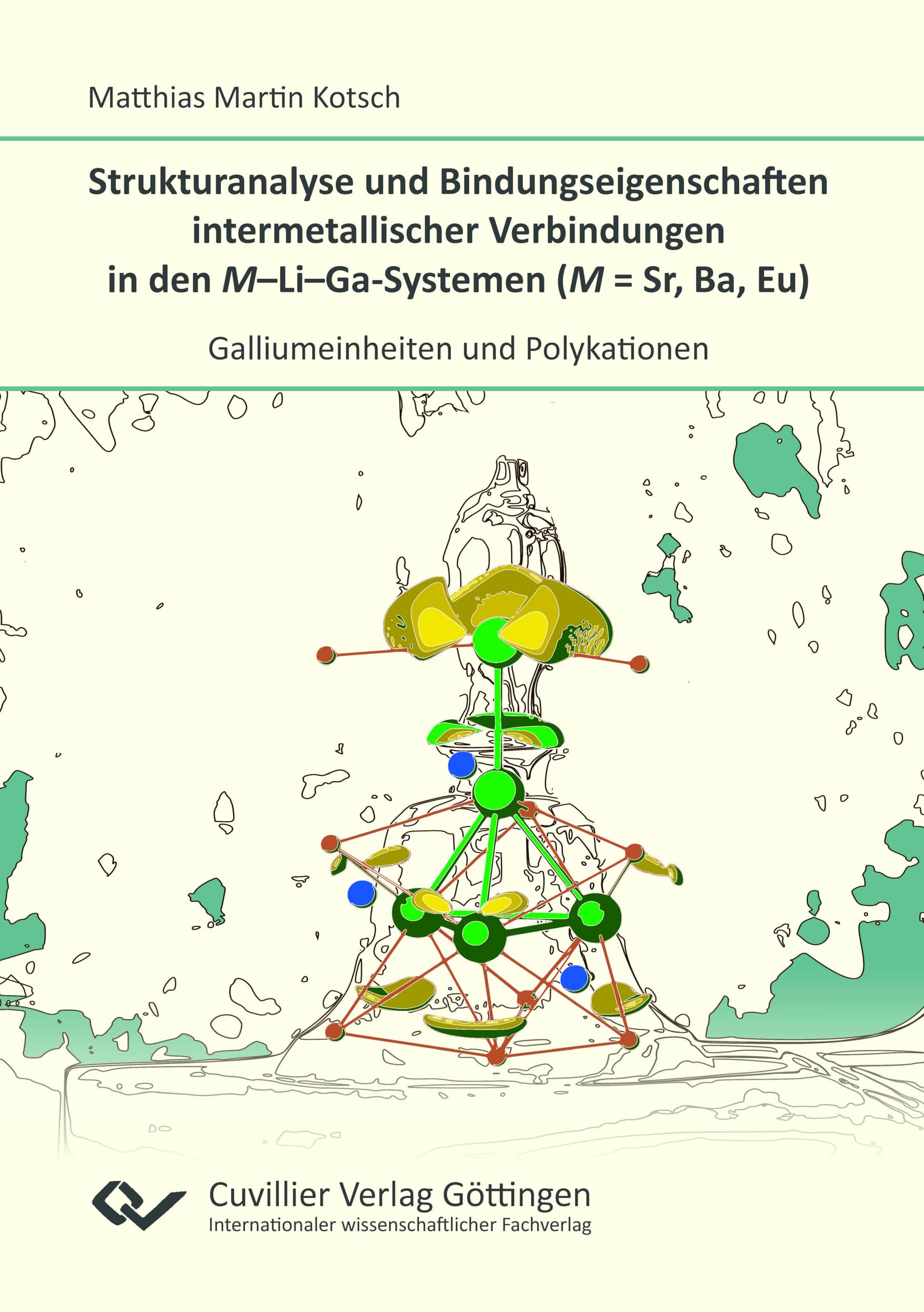 Strukturanalyse und Bindungseigenschaften intermetallischer Verbindungen in den M-Li-Ga-Systemen (M = Sr, Ba, Eu).Galliumeinheiten und Polykationen Natural Sciences