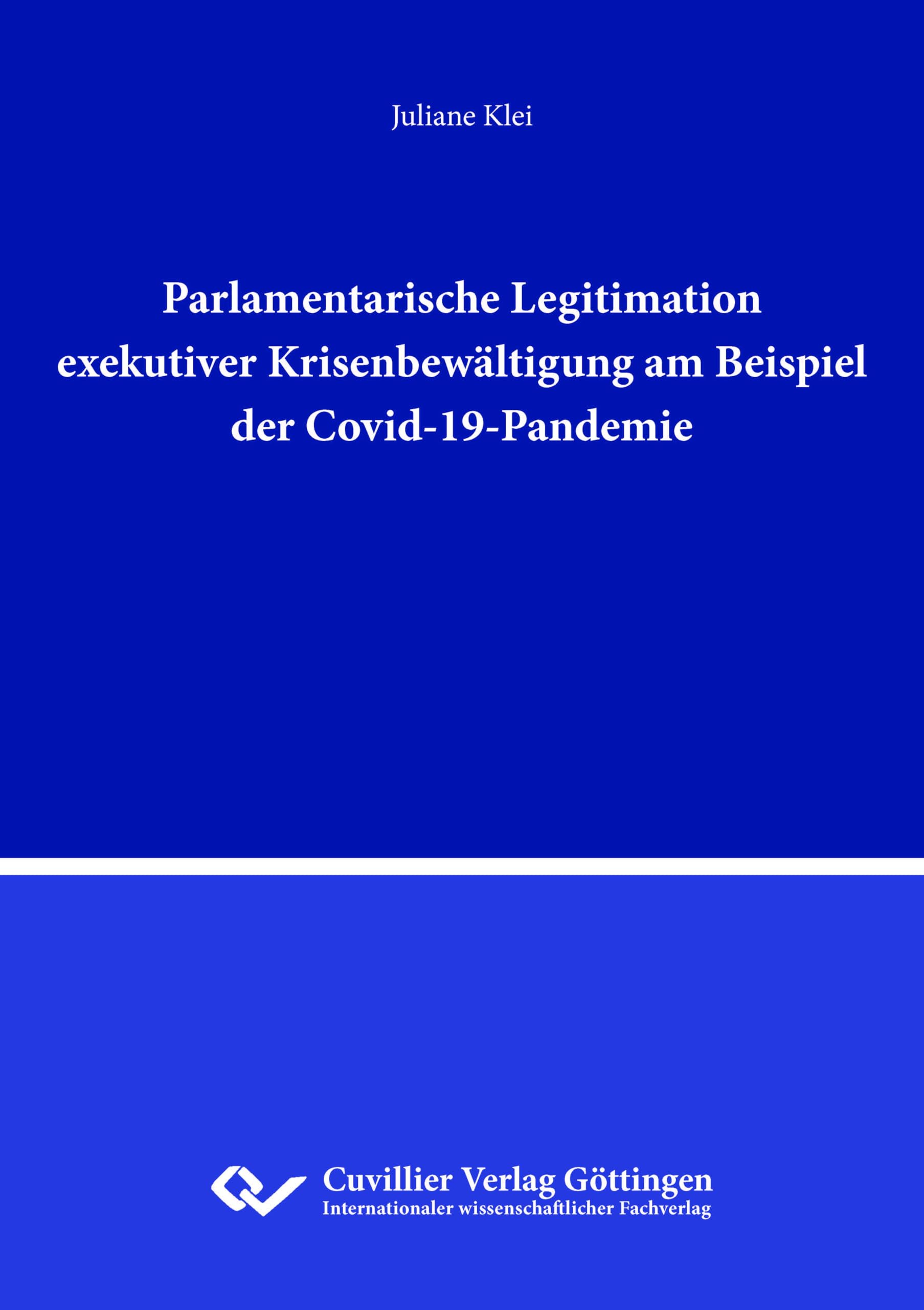 Parlamentarische Legitimation exekutiver Krisenbewältigung am Beispiel der Covid-19-Pandemie Law