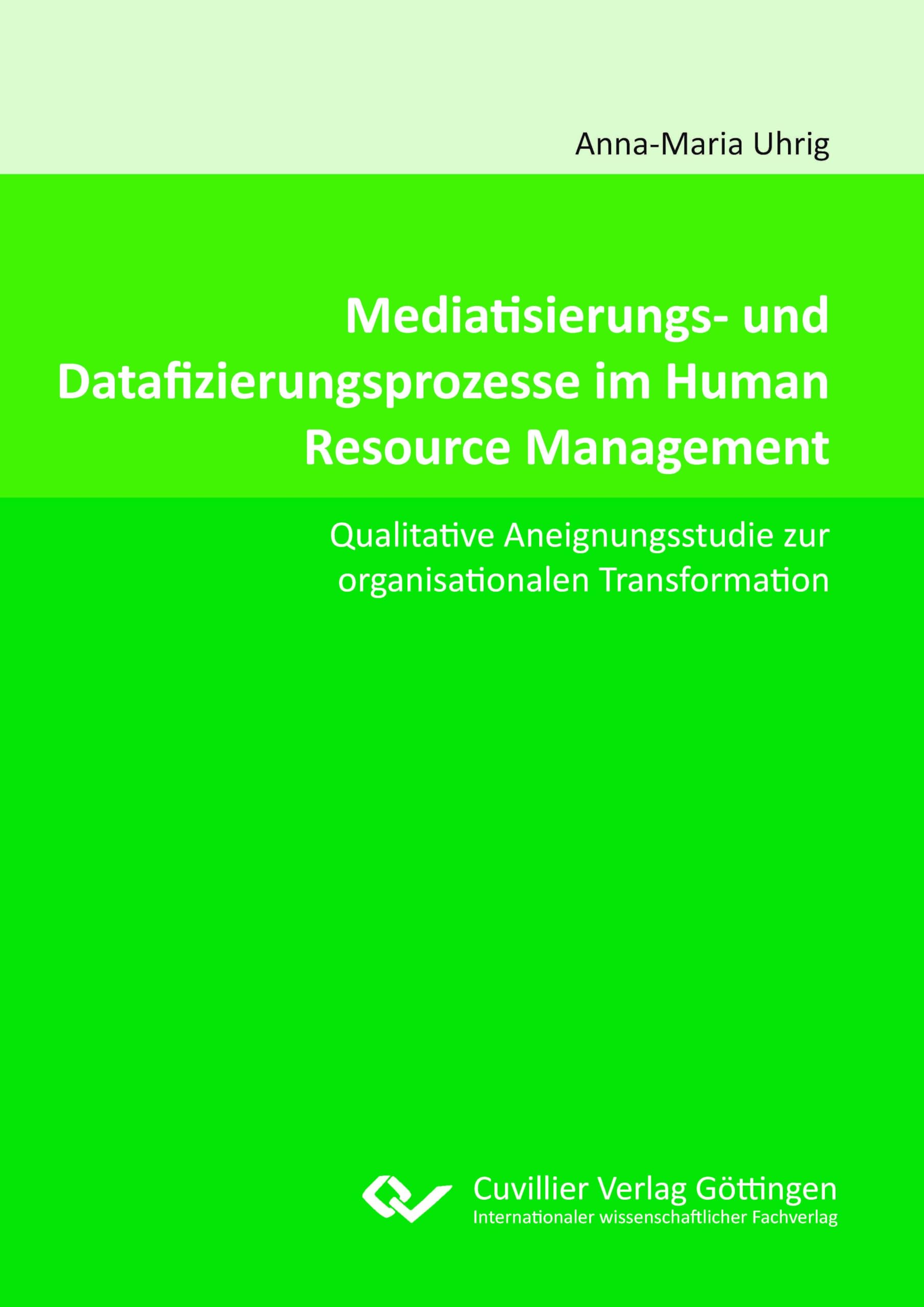 Mediatisierungs- und Datafizierungsprozesse im HR.Qualitative Aneignungsstudie zur organisationalen Transformation durch algorithmenbasierte Informations- und Kommunikationstechnologie Law